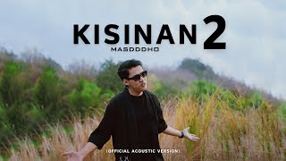 KISINAN 2  MASDDDHO OFFICIAL ACOUSTIC VERSION  BOLA BALI NGGO DOLANAN [upl. by Mignonne]