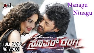 Super Ranga  Nanagu Ninagu  HD Video Song  Upendra  Kriti Kharbanda  Arjun Janya  Sadhu Kokila [upl. by Ecilahc]