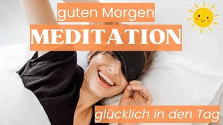 Morgen Meditation ☼ glücklich in den Tag [upl. by Aynod]