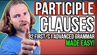 PARTICIPLE CLAUSES  All you need to know  English Grammar for B2 FirstC1 Advanced [upl. by Hoyt]