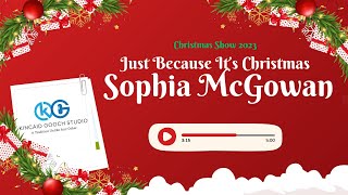 Christmas Show 2023  Just Because It’s Christmas  Sophia McGowan [upl. by Anirbak]