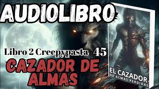 Audiolibro El Cazador de Almas Perdidas Libro 2 Creepy 45 95 El Último Sacrificio [upl. by Margarete]