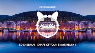 ED SHEERAN  SHAPE OF YOU  BKAYE REMIX   FREE DOWNLOAD [upl. by Stephenie]