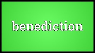 Benediction Meaning [upl. by Jeminah]