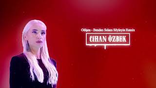 Gülşen  Benden Selam Söyleyin  Cihan Özbek Remix   Ne Sevdam Ne Kavgam [upl. by Nester453]