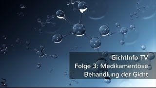 GichtInfoTV Folge 3 Medikamentöse Behandlung der Gicht [upl. by Erek959]