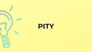 What is the meaning of the word PITY [upl. by Ruben]