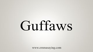 How To Say Guffaws [upl. by Adgam]