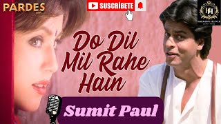 Do Dil Mil Rahe Hain  Pardesh  Kumar Sanu  Cover Song By Sumit Paul [upl. by Hannie]