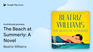 The Beach at Summerly A Novel by Beatriz Williams · Audiobook preview [upl. by Eniruam]