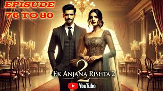 EK ANJANA RISHTA 2  VIRAL NOVEL  EPISUDE 76 TO 80 [upl. by Terry]