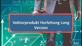 Vektorprodukt Herleitung Long Version [upl. by Anertac]