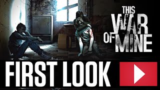 This War of Mine First Look  Gameplay [upl. by Barbee]