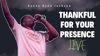 Danny Osha Jackson Thankful for Your Presence Live Performance [upl. by Aray]