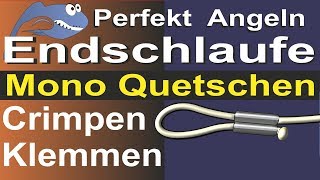 Perfekt Angeln  Mono Quetschen Klemmen Crimpen Verarbeitung Klemmhülsen Angelknoten Schlaufe [upl. by Neelyk632]