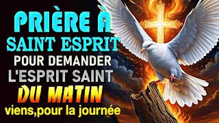 Prière au SAINT ESPRIT Chasser Les Mauvais Esprits ✨PRIÈRE du MATIN au SAINT ESPRIT [upl. by Tekla]