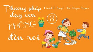 Sách Nói Phương Pháp Dạy Con Không Đòn Roi  Tập 3  Chương 1  Daniel Siegel Tina Bryson [upl. by Nyahs]