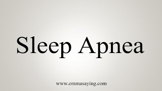 How To Say Sleep Apnea [upl. by Eilsew]