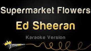 Ed Sheeran  Supermarket Flowers Karaoke Version [upl. by Tessil]