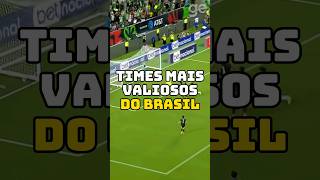 TIMES MAIS VALIOSOS DO BRASIL futebol brasileirão futebolbrasileiro libertadores [upl. by Tutankhamen131]