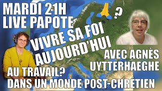 LIVE PAPOTE Vivre sa foi aujourdhui Avec AGNÈS UYTTERHAEGHE [upl. by Selle]