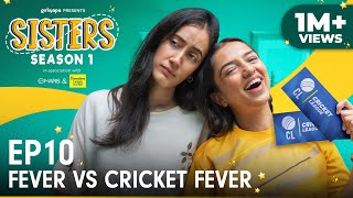 Sisters Season 1  E10 Fever Vs Cricket Fever Ft Ahsaas Channa amp Namita Dubey  Girliyapa [upl. by Funk]