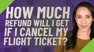 How much refund will I get if I cancel my flight ticket [upl. by Centeno]