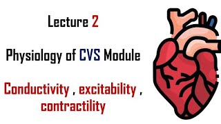 Excitability  Conductivity  Contractility  Physiology  CVS module  Lecture 2  Adham saleh [upl. by Favin]