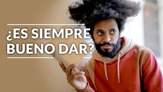 ¿Dudas sobre si es bueno dar o qué dar o de que forma Bien [upl. by Berfield]