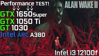 Alan Wake 2  GTX 1650 Super  GTX 1050 Ti  GT 1030  Intel Arc A380  i3 12100f [upl. by Diamante]