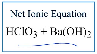 How to Write the Net Ionic Equation for HClO3  BaOH2  BaClO32  H2O [upl. by Shuma]