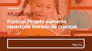 Fuxicos Projeto aumenta repertório literário de crianças  MUNDO UFG [upl. by Kathryn]