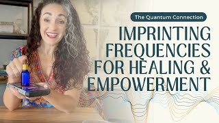 The Quantum Connection Imprinting Frequencies for Healing amp Empowerment [upl. by Hoag]