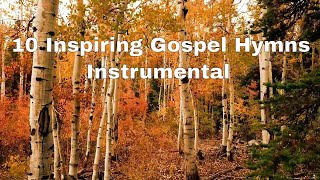 10 Inspiring Gospel Hymns Instrumental to Lift Your Spirit [upl. by Ahsinek385]