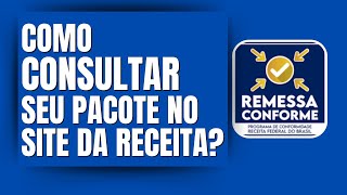 Remessa Conforme passo a passo para consultar o seu pacote no site da Receita Federal [upl. by Ayom]