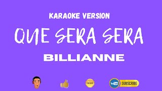 Que Sera Sera  Billianne  Karaoke Version [upl. by Lougheed995]