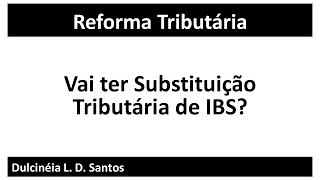 Vai ter Substituição Tributária de IBS [upl. by Simeon]