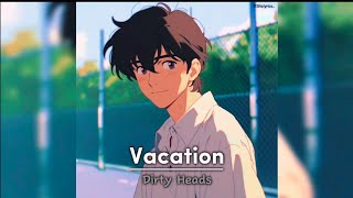 Vacation  Dirty Heads  Lyrics [upl. by Koerner524]