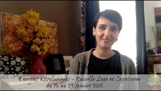 Energies astrologiques de la Nouvelle Lune Capricorne  du 10 au 23 janvier 2016 [upl. by Tiffanle]