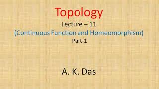 Topology Lecture 11 Continuous function and Homeomorphism Part1 [upl. by Jorey]