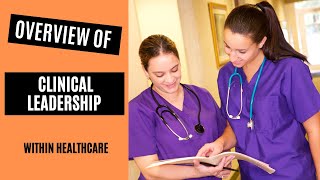 Overview of Clinical Leadership Within Healthcare [upl. by Tawney]