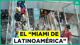 quotMiami de Latinoaméricaquot Extranjeros vienen a Chile a comprar más barato [upl. by Glimp998]