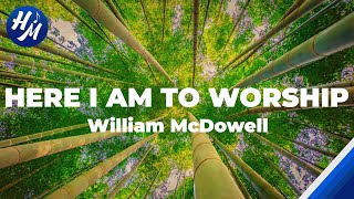 Here I Am To Worship Lyrics by William McDowell [upl. by Nowed]