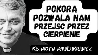 POKORA POZWALA NAM PRZEJŚĆ PRZEZ CIERPIENIE  Ks Piotr Pawlukiewicz [upl. by Eirollam]