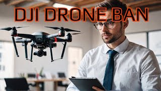 DJI Drone Ban is happening  What are you need to do [upl. by Attaymik]