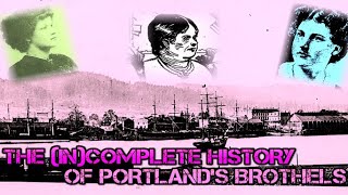 THE INCOMPLETE HISTORY OF PORTLANDS BROTHELS [upl. by Ecnedurp]