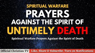 Prayers Against The Spirit of Death  Deliverance from Untimely Death  Spiritual Warfare Prayers [upl. by Kcirb]