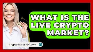 What Is the Live Crypto Market  CryptoBasics360com [upl. by Schnell]