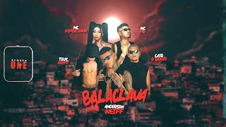 BALACLAVA  ANDERSON NEIFF  TEUS NEIFF  CAIO O GÊNIO  MC PIPOKINHA  MC PR [upl. by Jakoba]