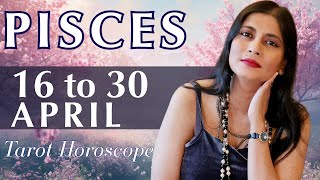 PISCES Tarot reading from 16 to 30 April 2024 [upl. by Zorine731]